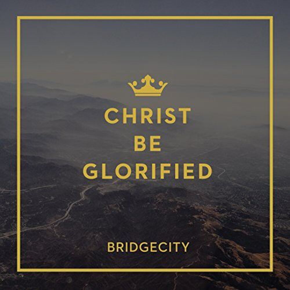Bridgecity - Christ Be Glorified  CD
